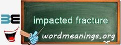 WordMeaning blackboard for impacted fracture